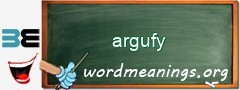 WordMeaning blackboard for argufy